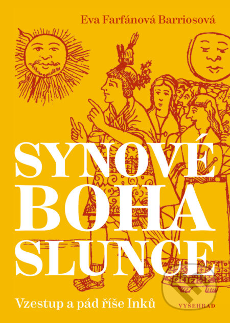E-kniha: Synové boha Slunce (Eva Farfánová Bariosová). Vyšehrad, 2019 E-kniha: Synové boha Slunce (Eva Farfánová Bariosová). Vyšehrad, 2019