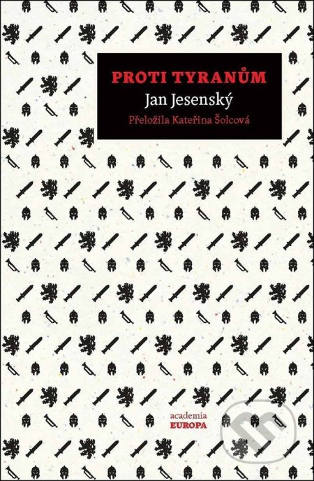 Kniha: Proti tyranům (Jan Jesenský). Academia, 2019 Kniha: Proti tyranům (Jan Jesenský). Academia, 2019