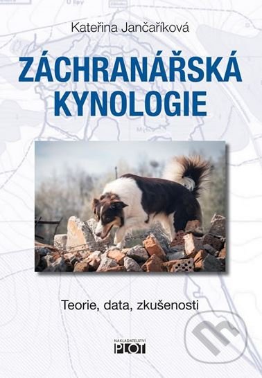 Kniha: Záchranářská kynologie (Kateřina Jančaříková). Plot, 2019 Kniha: Záchranářská kynologie (Kateřina Jančaříková). Plot, 2019