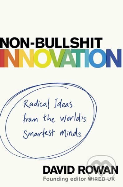 Kniha: Non-Bullshit Innovation (David Rowan). Bantam Press, 2019 Kniha: Non-Bullshit Innovation (David Rowan). Bantam Press, 2019