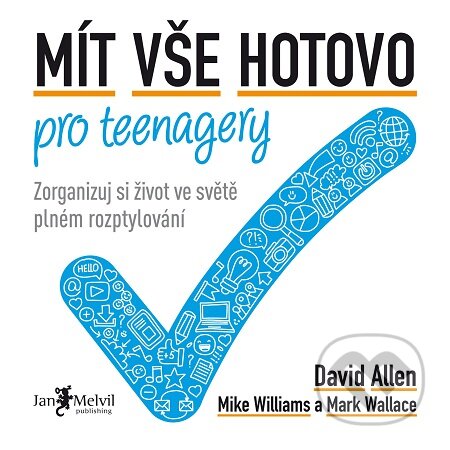 E-kniha: Mít vše hotovo pro teenagery (David Allen, Mark Wallace a Mike Williams). Jan Melvil publishing, 2019 E-kniha: Mít vše hotovo pro teenagery (David Allen, Mark Wallace a Mike Williams). Jan Melvil publishing, 2019