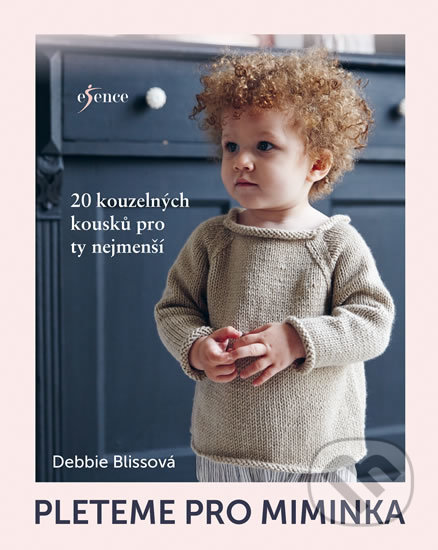 Kniha: Pleteme pro miminka (Debbie Bliss). Esence, 2019 Kniha: Pleteme pro miminka (Debbie Bliss). Esence, 2019