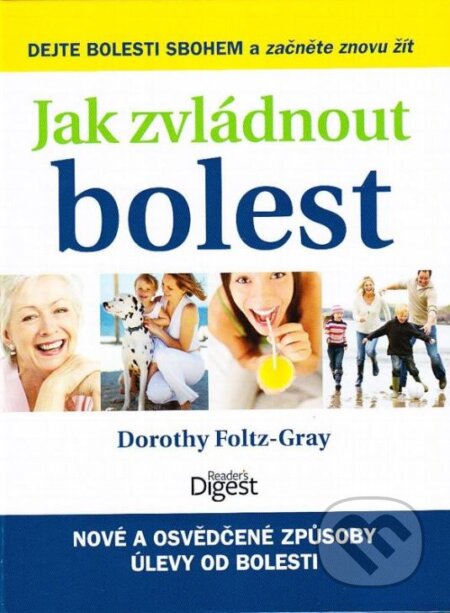 Kniha: Jak zvládnout bolest (Dorothy Foltz-Gray). Výběr Readers Digest Kniha: Jak zvládnout bolest (Dorothy Foltz-Gray). Výběr Readers Digest