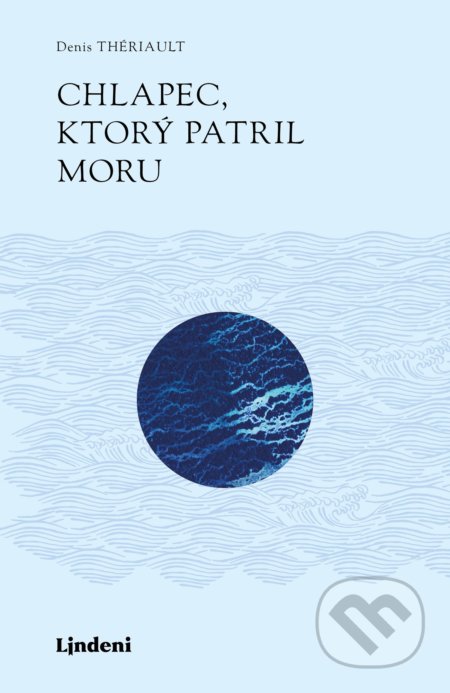 Kniha: Chlapec, ktorý patril moru (Denis Thériault), 2019 Kniha: Chlapec, ktorý patril moru (Denis Thériault), 2019