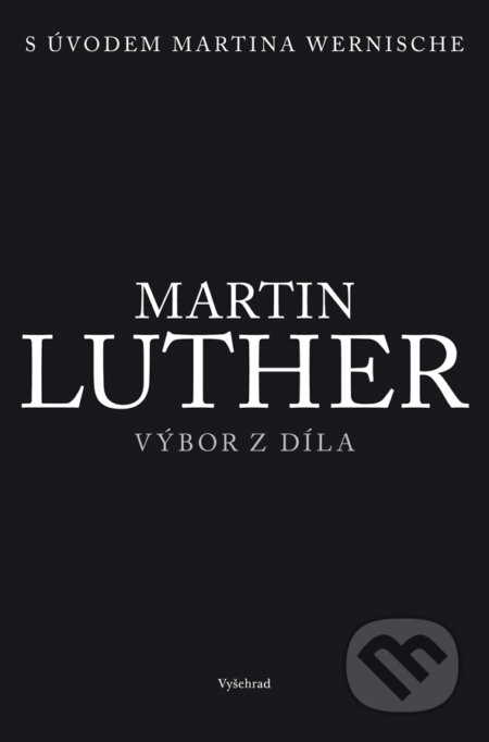 E-kniha: Martin Luther - Výbor z díla (Vyšehrad). Vyšehrad, 2017 E-kniha: Martin Luther - Výbor z díla (Vyšehrad). Vyšehrad, 2017