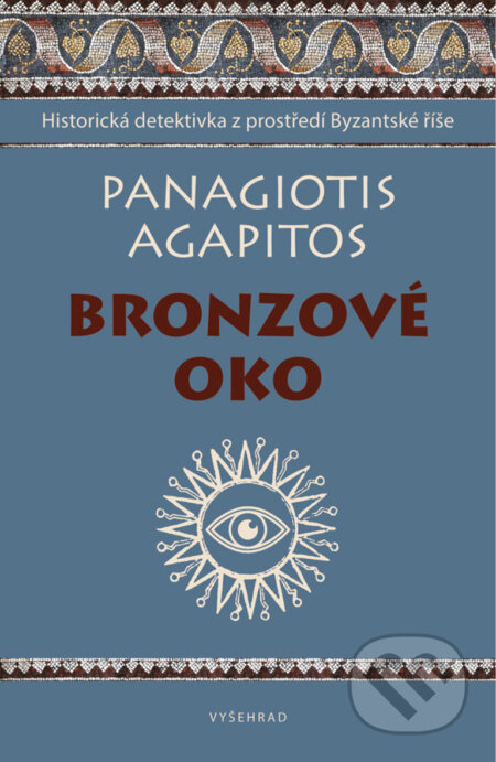 E-kniha: Bronzové oko (Panagiotis Agapitos). Vyšehrad, 2018 E-kniha: Bronzové oko (Panagiotis Agapitos). Vyšehrad, 2018