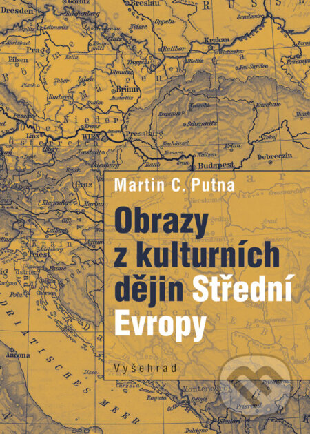 E-kniha: Obrazy z kulturních dějin Střední Evropy (Martin C. Putna). Vyšehrad, 2018 E-kniha: Obrazy z kulturních dějin Střední Evropy (Martin C. Putna). Vyšehrad, 2018