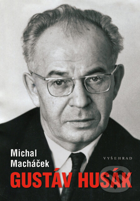 E-kniha: Gustáv Husák (Michal Macháček). Vyšehrad, 2018 E-kniha: Gustáv Husák (Michal Macháček). Vyšehrad, 2018