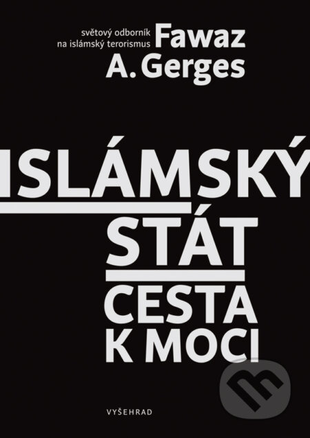E-kniha: Islámský stát (Fawaz Gerges). Vyšehrad, 2017 E-kniha: Islámský stát (Fawaz Gerges). Vyšehrad, 2017