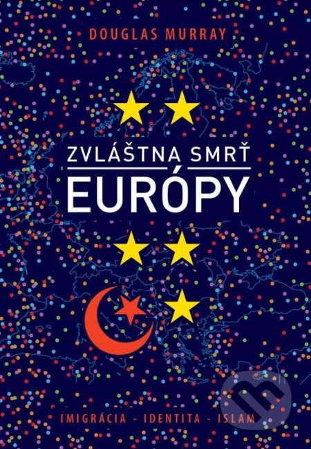 Kniha: Zvláštna smrť Európy (Douglas Murray). Eastone Books, 2019 Kniha: Zvláštna smrť Európy (Douglas Murray). Eastone Books, 2019
