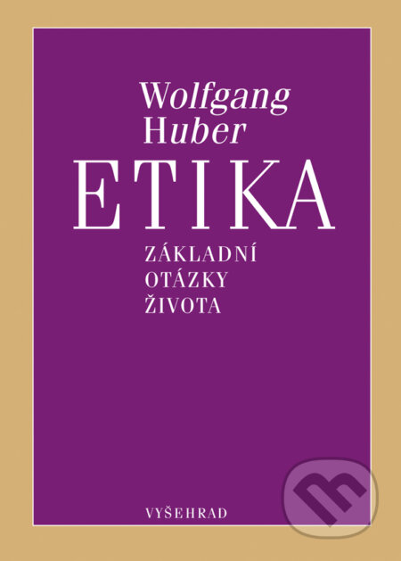 E-kniha: Etika (Wolfgang Huber). Vyšehrad, 2016 E-kniha: Etika (Wolfgang Huber). Vyšehrad, 2016