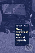 E-kniha: Obrazy z kulturních dějin americké religiozity (Martin C. Putna). Vyšehrad, 2019 E-kniha: Obrazy z kulturních dějin americké religiozity (Martin C. Putna). Vyšehrad, 2019