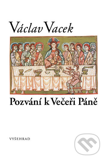 E-kniha: Pozvání k Večeři Páně (Václav Vacek). Vyšehrad, 2008 E-kniha: Pozvání k Večeři Páně (Václav Vacek). Vyšehrad, 2008