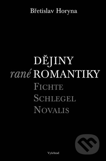E-kniha: Dějiny rané romantiky (Břetislav Horyna). Vyšehrad, 2005 E-kniha: Dějiny rané romantiky (Břetislav Horyna). Vyšehrad, 2005