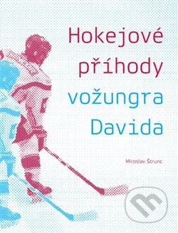 Kniha: Hokejové příhody vožungra Davida (Miroslav Štrunc). Pavel Ševčík - VEDUTA, 2012 Kniha: Hokejové příhody vožungra Davida (Miroslav Štrunc). Pavel Ševčík - VEDUTA, 2012