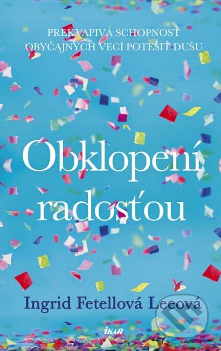 E-kniha: Obklopení radosťou (Ingrid Fetell Lee). Ikar, 2019 E-kniha: Obklopení radosťou (Ingrid Fetell Lee). Ikar, 2019