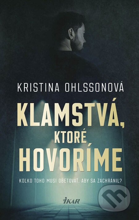E-kniha: Klamstvá, ktoré hovoríme (Kristina Ohlsson). Ikar, 2019 E-kniha: Klamstvá, ktoré hovoríme (Kristina Ohlsson). Ikar, 2019
