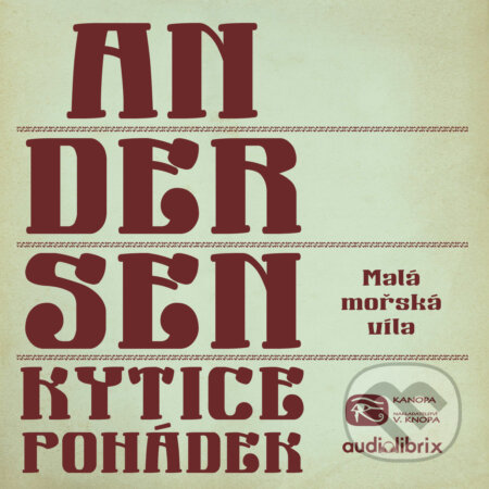 Audiokniha: Kytice pohádek H. C. Andersena 4 (Hans Christian Andersen). Kanopa, 2019 Audiokniha: Kytice pohádek H. C. Andersena 4 (Hans Christian Andersen). Kanopa, 2019