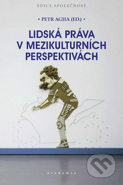 Kniha: Lidská práva v mezikulturních perspektivách (Petr Agha). Academia, 2019 Kniha: Lidská práva v mezikulturních perspektivách (Petr Agha). Academia, 2019