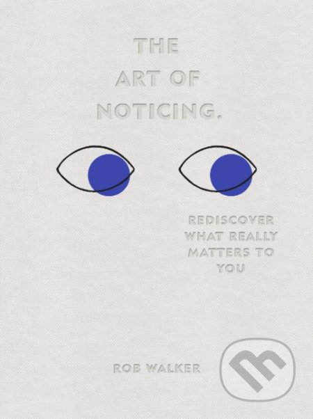 Kniha: The Art of Noticing (Rob Walker). Ebury, 2019 Kniha: The Art of Noticing (Rob Walker). Ebury, 2019