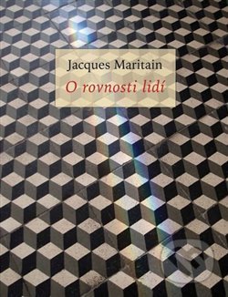 Kniha: O rovnosti lidí (Jacques Maritain). Krystal OP, 2018 Kniha: O rovnosti lidí (Jacques Maritain). Krystal OP, 2018
