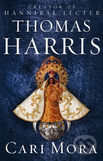 Kniha: Cari Mora (Thomas Harris). William Heinemann, 2019 Kniha: Cari Mora (Thomas Harris). William Heinemann, 2019