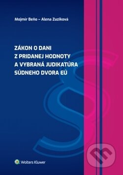 Kniha: Zákon o dani z pridanej hodnoty a vybraná judikatúra Súdneho dvora EÚ (Mojmír Beňo a Alena Zuziková). Wolters Kluwer, 2019 Kniha: Zákon o dani z pridanej hodnoty a vybraná judikatúra Súdneho dvora EÚ (Mojmír Beňo a Alena Zuziková). Wolters Kluwer, 2019
