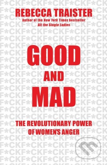 Kniha: Good and Mad (Rebecca Traister). Simon & Schuster, 2018 Kniha: Good and Mad (Rebecca Traister). Simon & Schuster, 2018