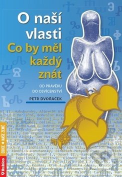 Kniha: O naší vlasti: Co by měl každý znát (Petr Dvořáček). Rubico, 2019 Kniha: O naší vlasti: Co by měl každý znát (Petr Dvořáček). Rubico, 2019