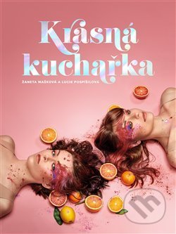 Kniha: Krásná kuchařka (Žaneta Mašková). Došel karamel, 2019 Kniha: Krásná kuchařka (Žaneta Mašková). Došel karamel, 2019