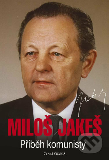 Kniha: Miloš Jakeš - Příběh komunisty (Miloš Jakeš). Česká citadela, 2019 Kniha: Miloš Jakeš - Příběh komunisty (Miloš Jakeš). Česká citadela, 2019