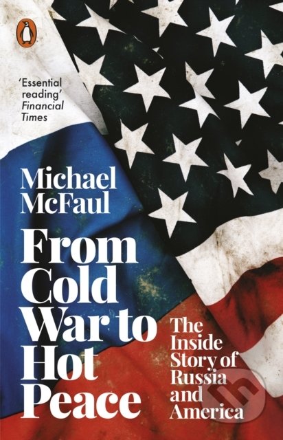 Kniha: From Cold War to Hot Peace (Michael McFaul). Penguin Books, 2019 Kniha: From Cold War to Hot Peace (Michael McFaul). Penguin Books, 2019