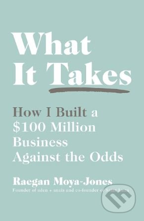 Kniha: What it Takes (Raegan Moya-Jones). Portfolio, 2019 Kniha: What it Takes (Raegan Moya-Jones). Portfolio, 2019