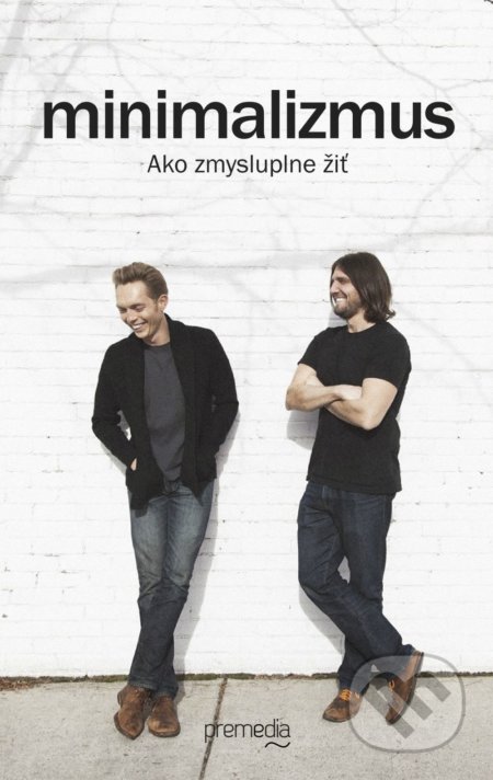 Kniha: Minimalizmus (Joshua Fields Millburn a Ryan Nicodemus). Premedia, 2019 Kniha: Minimalizmus (Joshua Fields Millburn a Ryan Nicodemus). Premedia, 2019