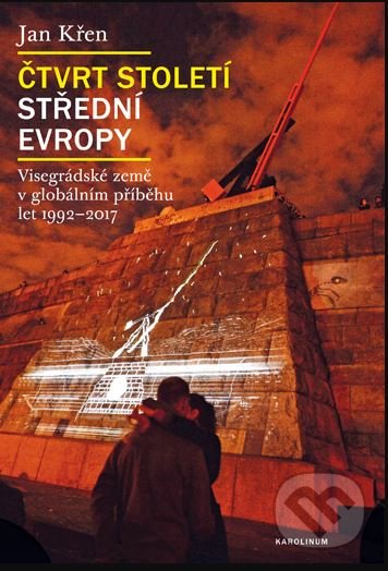 Kniha: Čtvrt století střední Evropy (Jan Křen). Karolinum, 2019 Kniha: Čtvrt století střední Evropy (Jan Křen). Karolinum, 2019