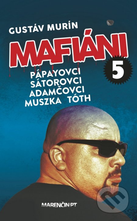 Kniha: Mafiáni 5: Pápayovci, Sátorovci, Adamčovci, Muszka, Tóth (Gustáv Murín). Marenčin PT, 2019 Kniha: Mafiáni 5: Pápayovci, Sátorovci, Adamčovci, Muszka, Tóth (Gustáv Murín). Marenčin PT, 2019