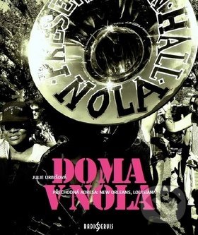 Kniha: Doma v NOLA (Julie Urbišová). Radioservis, 2019 Kniha: Doma v NOLA (Julie Urbišová). Radioservis, 2019