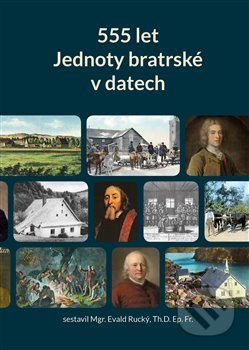 Kniha: 555 let Jednoty bratrské v datech (1457–2012) (Evald Rucký). Jednota bratrská, 2019 Kniha: 555 let Jednoty bratrské v datech (1457–2012) (Evald Rucký). Jednota bratrská, 2019