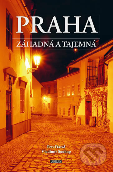 Kniha: Praha záhadná a tajemná (Petr David a Vladimír Soukup). Universum, 2019 Kniha: Praha záhadná a tajemná (Petr David a Vladimír Soukup). Universum, 2019