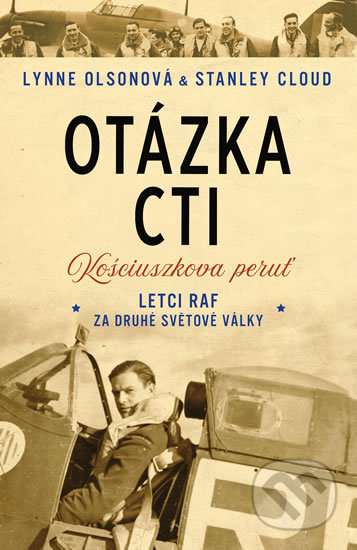 Kniha: Otázka cti - Letci RAF za druhé světové války (Lynne Olson a Stanley Cloud). Universum, 2019 Kniha: Otázka cti - Letci RAF za druhé světové války (Lynne Olson a Stanley Cloud). Universum, 2019
