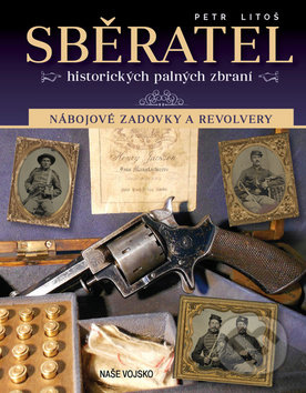 Kniha: Sběratel historických palných zbraní (Petr Litoš). Naše vojsko CZ, 2019 Kniha: Sběratel historických palných zbraní (Petr Litoš). Naše vojsko CZ, 2019
