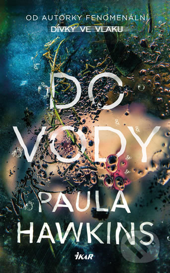 Kniha: Do vody (Paula Hawkins). Ikar CZ, 2019 Kniha: Do vody (Paula Hawkins). Ikar CZ, 2019