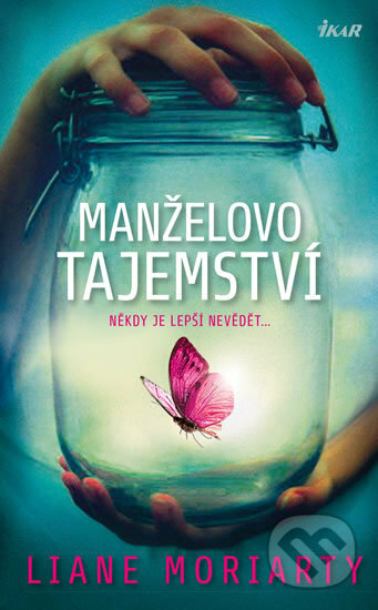 Kniha: Manželovo tajemství (Liane Moriarty). Ikar CZ, 2019 Kniha: Manželovo tajemství (Liane Moriarty). Ikar CZ, 2019