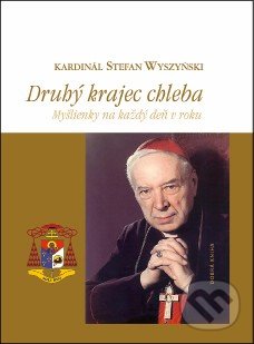 Kniha: Druhý krajec chleba (Stefan Wyszyński). Dobrá kniha, 2019 Kniha: Druhý krajec chleba (Stefan Wyszyński). Dobrá kniha, 2019