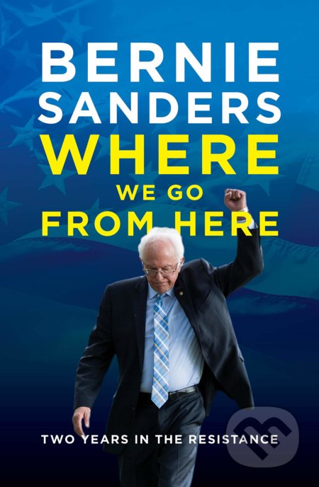 Kniha: Where We Go From Here (Bernie Sanders). Biteback, 2019 Kniha: Where We Go From Here (Bernie Sanders). Biteback, 2019