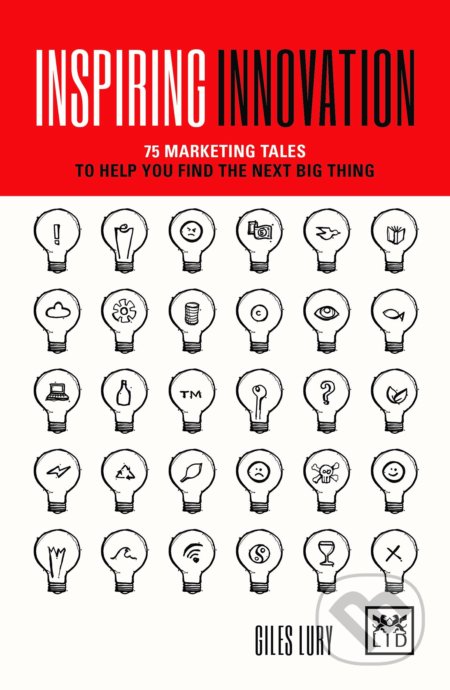 Kniha: Inspiring Innovation (Giles Lury). LID Publishing, 2019 Kniha: Inspiring Innovation (Giles Lury). LID Publishing, 2019