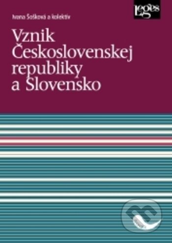 Kniha: Vznik Československej republiky a Slovensko (Ivana Šošková). Leges, 2019 Kniha: Vznik Československej republiky a Slovensko (Ivana Šošková). Leges, 2019