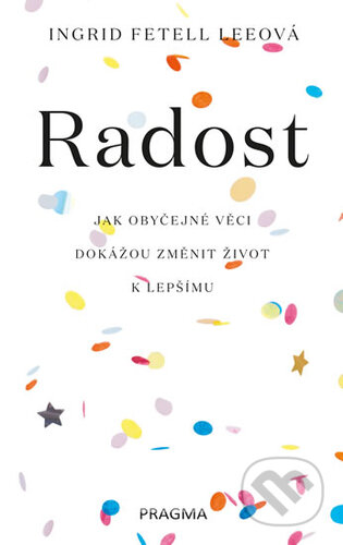 Kniha: Radost (Ingrid Fetell Lee). Pragma, 2019 Kniha: Radost (Ingrid Fetell Lee). Pragma, 2019
