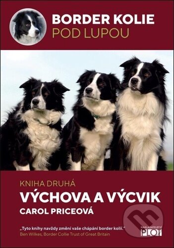 Kniha: Border kolie pod lupou - kniha druhá - Výchova a výcvik (Carol Price). Plot, 2019 Kniha: Border kolie pod lupou - kniha druhá - Výchova a výcvik (Carol Price). Plot, 2019
