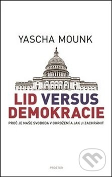 Kniha: Lid versus demokracie (Yascha Mounk). Prostor, 2019 Kniha: Lid versus demokracie (Yascha Mounk). Prostor, 2019